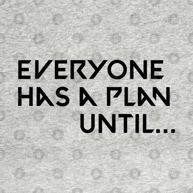 Everyone has a plan until by Kimpoel meligi